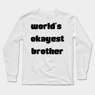 World's okayest brother Long Sleeve T-Shirt